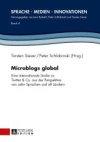 Microblogs global : Eine internationale Studie zu Twitter & Co. aus der Perspektive von zehn Sprachen und elf Ländern (Sprache - Medien - Innovationen .4) （2013. 315 S. 210 mm）