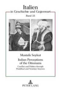 Italian Perceptions of the Ottomans : Conflict and Politics through Pontifical and Venetian Sources (Italien in Geschichte und Gegenwart .33) （2011. 288 S. 210 mm）