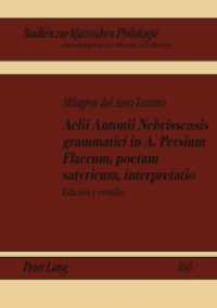 Aelii Antonii Nebrissensis grammatici in A. Persium Flaccum, poetam satyricum, interpretatio : Edición y estudio. Dissertationsschrift (Studien zur klassischen Philologie .166) （2011. XXIV, 536 S. 210 mm）