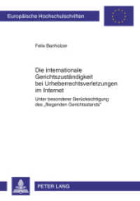Die internationale Gerichtszuständigkeit bei Urheberrechtsverletzungen im Internet : Unter besonderer Berücksichtigung des "fliegenden Gerichtsstands". Dissertationsschrift (Europäische Hochschulschriften Recht .5212) （2011. 226 S. 210 mm）