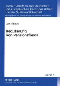 Regulierung von Pensionsfonds (Bonner Schriften zum deutschen und europäischen Recht der Arbeit und der Sozialen Sicherheit .11) （2011. XXII, 393 S. 210 mm）