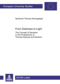 From Darkness to Light : The Concept of Salvation in the Perspectives of Thomas Aquinas and Sankara. Dissertationsschrift (Europäische Hochschulschriften / European University Studies/Publications Universitaires Européenne .91) （2011. XIV, 295 S. 210 mm）