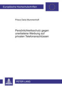 Persönlichkeitsschutz gegen unerbetene Werbung auf privaten Telefonanschlüssen : Dissertationsschrift (Europäische Hochschulschriften Recht .5202) （2011. XX, 431 S. 210 mm）