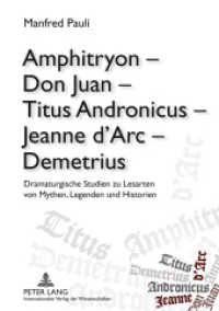 Amphitryon - Don Juan - Titus Andronicus - Jeanne d'Arc - Demetrius : Dramaturgische Studien zu Lesarten von Mythen, Legenden und Historien （2011. 393 S. 210 mm）