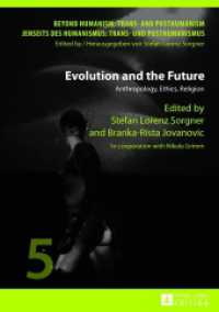Evolution and the Future : Anthropology, Ethics, Religion- In cooperation with Nikola Grimm (Beyond Humanism: Trans- and Posthumanism / Jenseits des Humanismus: Trans- und Posthumanismus .5) （2013. 188 S. 210 mm）