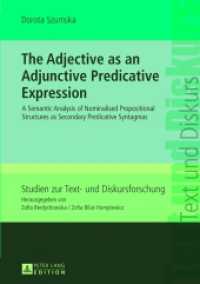 The Adjective as an Adjunctive Predicative Expression : A Semantic Analysis of Nominalised Propositional Structures as Secondary Predicative Syntagmas (Studien zur Text- und Diskursforschung .2) （2013. 236 S. 210 mm）