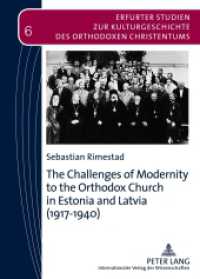 The Challenges of Modernity to the Orthodox Church in Estonia and Latvia (1917-1940) : Dissertationsschrift (Erfurter Studien zur Kulturgeschichte des Orthodoxen Christentums 6) （2012. 333 S. 210 mm）