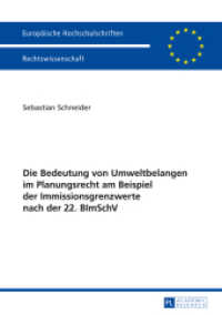 Die Bedeutung von Umweltbelangen im Planungsrecht am Beispiel der Immissionsgrenzwerte nach der 22. BImSchV : Dissertationsschrift (Europäische Hochschulschriften Recht .5562) （2014. 455 S. 210 mm）