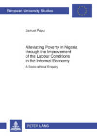 Alleviating Poverty in Nigeria through the Improvement of the Labour Conditions in the Informal Economy (Europäische Hochschulschriften / European University Studies/Publications Universitaires Européenne .93) （2012. XX, 276 S. 210 mm）