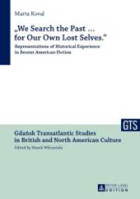 "We Search the Past ... for Our Own Lost Selves." : Representations of Historical Experience in Recent American Fiction (Gdansk Transatlantic Studies in British and North American Culture .3) （2013. 255 S. 210 mm）