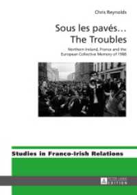 Sous les pavés ... The Troubles : Northern Ireland, France and the European Collective Memory of 1968 (Studies in Franco-Irish Relations .6) （2014. 227 S. 210 mm）