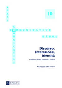 Discorso, interazione, identità : Studiare il parlato attraverso i parlanti. Dissertationsschrift (Spazi comunicativi / Kommunikative Räume .10) （2013. 339 S. 210 mm）
