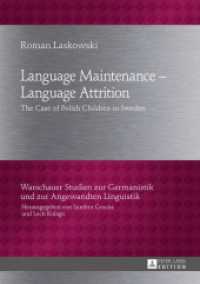 Language Maintenance - Language Attrition : The Case of Polish Children in Sweden (Warschauer Studien zur Germanistik und zur Angewandten Linguistik .20) （2014. 240 S. 21 cm）