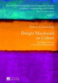 Dwight Macdonald on Culture : The Happy Warrior of the Mind, Reconsidered (Katowice Interdisciplinary and Comparative Studies .3) （2013. 147 S. 210 mm）