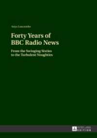 Forty Years of BBC Radio News : From the Swinging Sixties to the Turbulent Noughties. Dissertationsschrift （2013. 223 S. 210 mm）