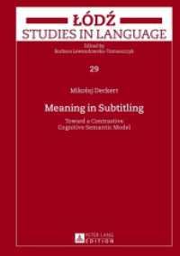 字幕の意味論：英語・ポーランド語の対照認知意味論<br>Meaning in Subtitling : Toward a Contrastive Cognitive Semantic Model (Lodz Studies in Language 29) （2013. 213 S. 210 mm）