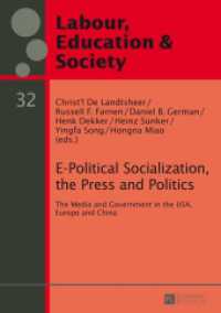 E-Political Socialization, the Press and Politics : The Media and Government in the USA, Europe and China (Arbeit, Bildung und Gesellschaft / Labour, Education and Society .32) （2014. 372 S. 210 mm）