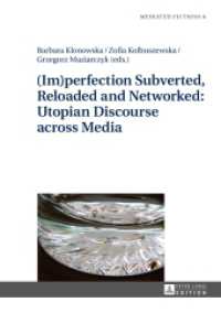 (Im)perfection Subverted, Reloaded and Networked: Utopian Discourse across Media (Mediated Fictions .8) （2015. 264 S. 210 mm）
