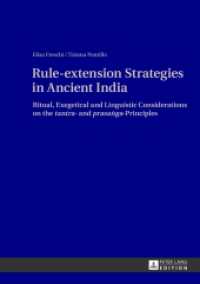 Rule-extension Strategies in Ancient India : Ritual, Exegetical and Linguistic Considerations on the "tantra"- and "prasanga"-Principles （2013. XII, 177 S. 210 mm）