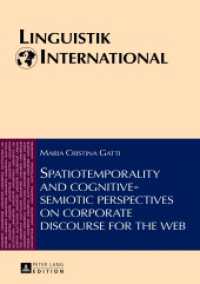 企業のウェブ向けディスコースの認知意味論と空間時間性<br>Spatiotemporality and cognitive-semiotic perspectives on corporate discourse for the web : Dissertationsschrift (Linguistik International .27) （2013. 202 S. 210 mm）