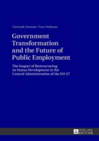 Government Transformation and the Future of Public Employment : The Impact of Restructuring on Status Development in the Central Administration of the EU-27 （2013. VIII, 154 S. 210 mm）