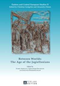 Between Worlds: The Age of the Jagiellonians (Eastern and Central European Studies .2) （2013. 228 S. 210 mm）