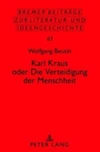 Karl Kraus oder Die Verteidigung der Menschheit (Bremer Beiträge zur Literatur- und Ideengeschichte Bd.63) （2012. 274 S. 210 mm）
