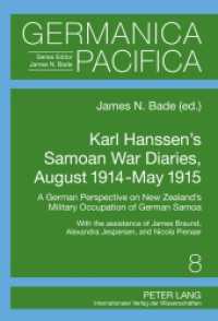 Karl Hanssen's Samoan War Diaries, August 1914-May 1915 : A German Perspective on New Zealand's Military Occupation of German Samoa- With the Assistance of James Braund, Alexandra Jespersen, and Nicola Pienaar (Germanica Pacifica .8) （2011. VII, 266 S. 210 mm）