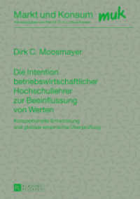 Die Intention betriebswirtschaftlicher Hochschullehrer zur Beeinflussung von Werten : Konzeptionelle Entwicklung und globale empirische Überprüfung. Dissertationsschrift (Markt und Konsum .22) （2013. XXXI, 425 S. 210 mm）