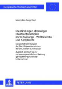 Die Bindungen ehemaliger Staatsunternehmen an Verfassungs-, Wettbewerbs- und Kartellrecht (Europäische Hochschulschriften Recht .5341) （2012. 169 S. 210 mm）