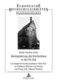 Ideologisierung des Kirchenbaus in der NS-Zeit (Europäische Hochschulschriften / European University Studies/Publications Universitaires Européenne .44) （2012. X, 379 S. 210 mm）