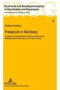 Freispruch in Nürnberg : Der Weg zum freisprechenden Urteil des Internationalen Militärtribunals von Nürnberg im Fall Hans Fritzsche. Dissertationsschrift (Strafrecht und Rechtsphilosophie in Geschichte und Gegenwart .8) （2012. 215 S. 210 mm）