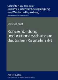 Konzernbildung und Aktionärsschutz am deutschen Kapitalmarkt : Dissertationsschrift (Schriften zu Theorie und Praxis der Rechnungslegung und Wirtschaftsprüfung .11) （2012. XVI, 420 S. 210 mm）