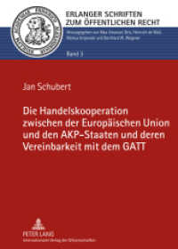 Die Handelskooperation zwischen der Europäischen Union und den AKP-Staaten und deren Vereinbarkeit mit dem GATT : Dissertationsschrift (Erlanger Schriften zum Öffentlichen Recht .3) （2012. XXXIII, 308 S. 210 mm）