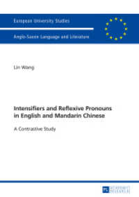 Intensifiers and Reflexive Pronouns in English and Mandarin Chinese : A Contrastive Study. Dissertationsschrift (Europäische Hochschulschriften / European University Studies/Publications Universitaires Européenne .46) （2014. 178 S. 210 mm）