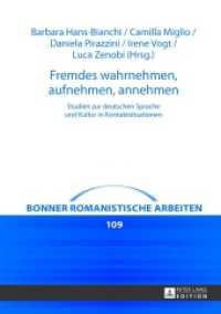 Fremdes wahrnehmen, aufnehmen, annehmen : Studien zur deutschen Sprache und Kultur in Kontaktsituationen (Bonner romanistische Arbeiten .109) （2013. 372 S. 210 mm）
