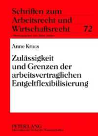 Zulässigkeit und Grenzen der arbeitsvertraglichen Entgeltflexibilisierung : Dissertationsschrift (Schriften zum Arbeitsrecht und Wirtschaftsrecht .72) （2012. 250 S. 210 mm）