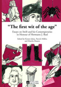 "The first wit of the age" : Essays on Swift and his Contemporaries in Honour of Hermann J. Real （2013. 412 S. 230 mm）