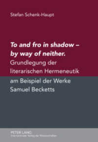 To and fro in shadow - by way of neither : Grundlegung der literarischen Hermeneutik am Beispiel der Werke Samuel Becketts. Dissertationsschrift （2012. 530 S. 210 mm）