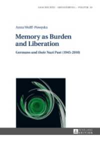 Memory as Burden and Liberation : Germans and their Nazi Past (1945-2010) (Studies in History, Memory and Politics 10) （2014. 419 S. 210 mm）