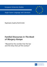 Familial Discourses in "The Book of Margery Kempe" (Europäische Hochschulschriften / European University Studies/Publications Universitaires Européenne .47) （2014. 175 S. 210 mm）