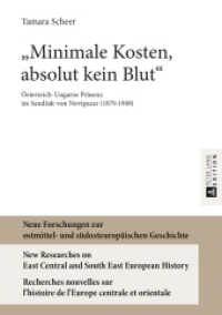 "Minimale Kosten, absolut kein Blut" : Österreich-Ungarns Präsenz im Sandzak von Novipazar (1879-1908) (Neue Forschungen zur ostmittel- und südosteuropäischen Geschichte / New Researches on East Central 5) （2013. 282 S. 210 mm）