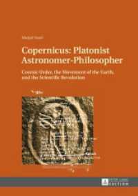 Copernicus: Platonist Astronomer-Philosopher : Cosmic Order, the Movement of the Earth, and the Scientific Revolution （2014. 451 S. 210 mm）
