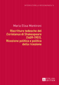 Riscritture tedesche del «Coriolanus» di Shakespeare (1609-1951) : Ricezione politica e politica della ricezione (Interkulturelle Begegnungen. Studien zum Literatur- und Kulturtransfer .14) （2013. 310 S. 210 mm）