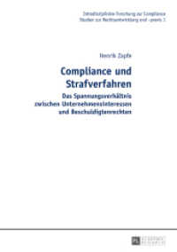 Compliance und Strafverfahren : Das Spannungsverhältnis zwischen Unternehmensinteressen und Beschuldigtenrechten. Dissertationsschrift (Intradisziplinäre Forschung zur Compliance .1) （2013. XII, 232 S. 210 mm）