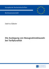 Die Auslegung von Bezugnahmeklauseln bei Tarifpluralität : Dissertationsschrift (Europäische Hochschulschriften Recht .5575) （2014. XXVI, 330 S. 210 mm）