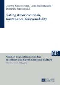 Eating America: Crisis, Sustenance, Sustainability (Gdansk Transatlantic Studies in British and North American Culture .7) （2014. 304 S. 210 mm）