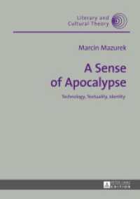A Sense of Apocalypse : Technology, Textuality, Identity (Literary and Cultural Theory .40) （2014. 138 S. 210 mm）