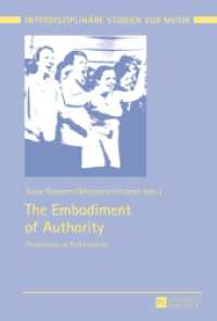 The Embodiment of Authority : Perspectives on Performances (Interdisziplinäre Studien zur Musik / Interdisciplinary Studies of Music .7) （2015. 207 S. 230 mm）