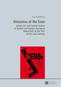 Ahasuerus at the Easel : Jewish Art and Jewish Artists in Central and Eastern European Modernism at the Turn of the Last Century （2014. 542 S. 210 mm）